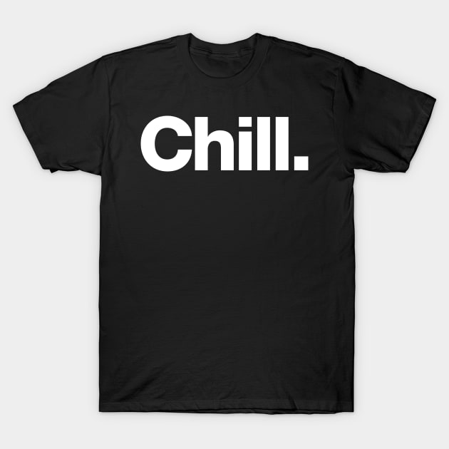 Chill T-Shirt by Chestify